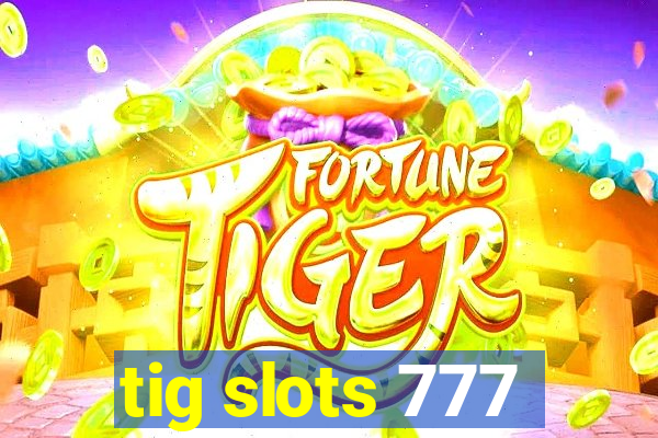 tig slots 777